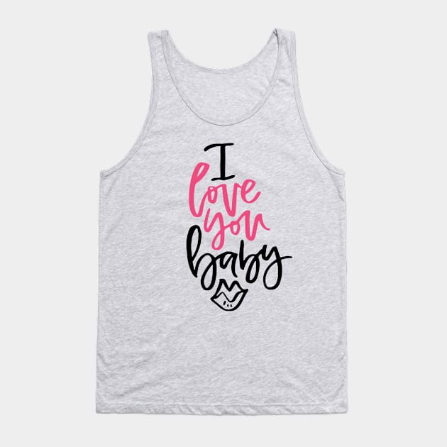 I Love You Baby Tank Top by Favete